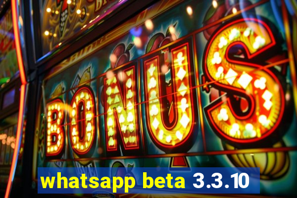 whatsapp beta 3.3.10